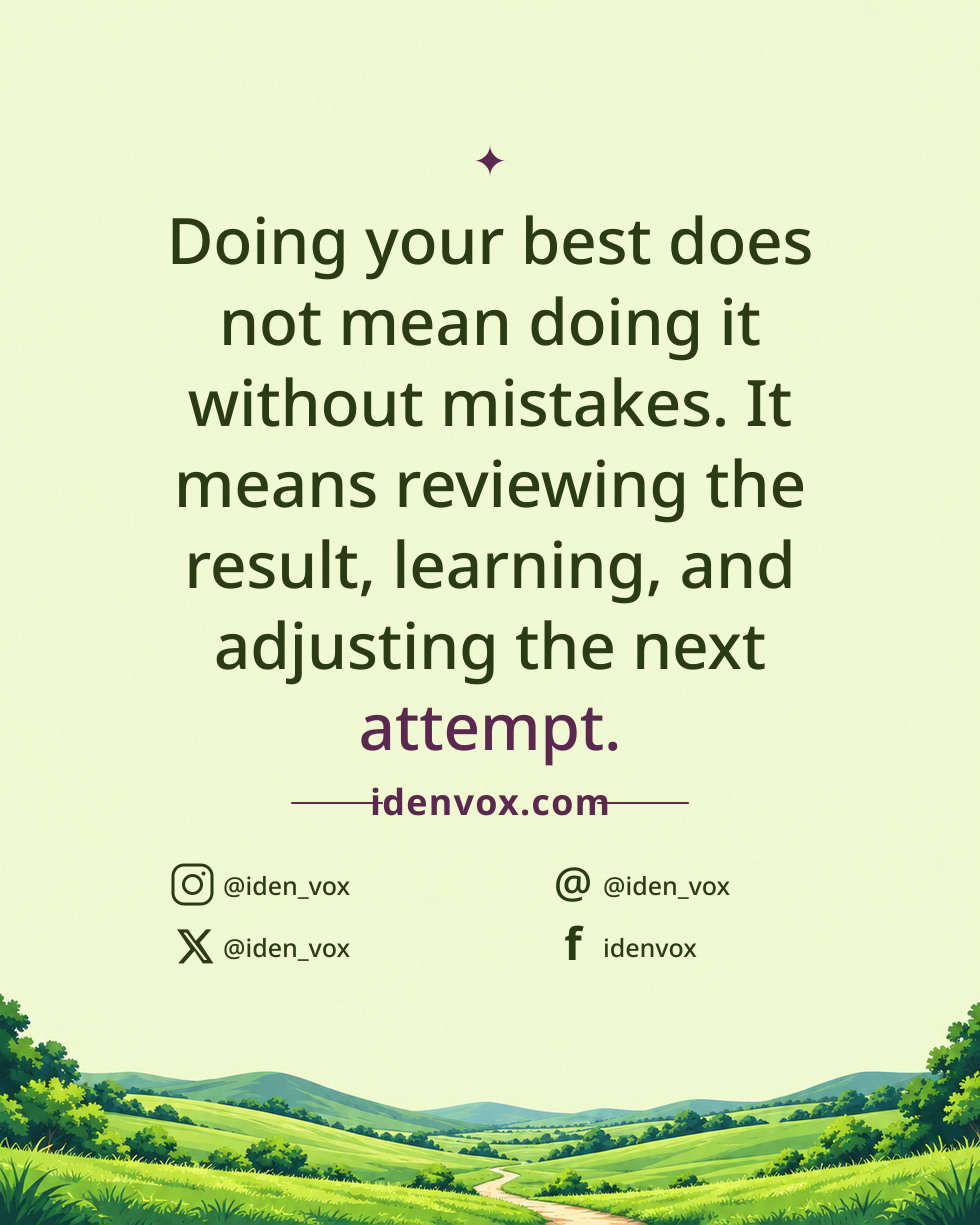 Doing your best does not mean doing it without mistakes. It means reviewing the result, learning, and adjusting the next attempt.