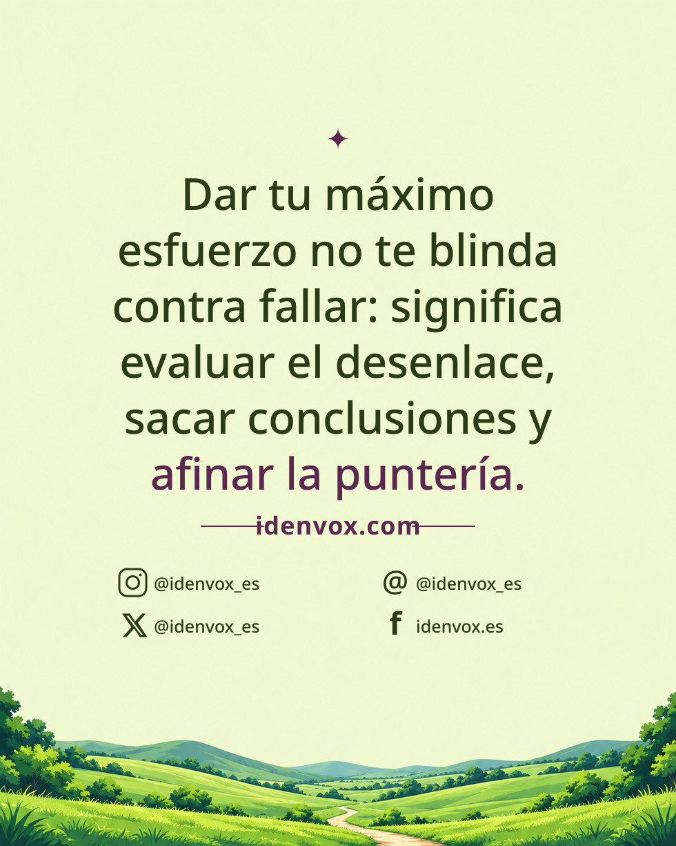 Dar tu máximo esfuerzo no te blinda contra fallar: significa evaluar el desenlace, sacar conclusiones y afinar la puntería.