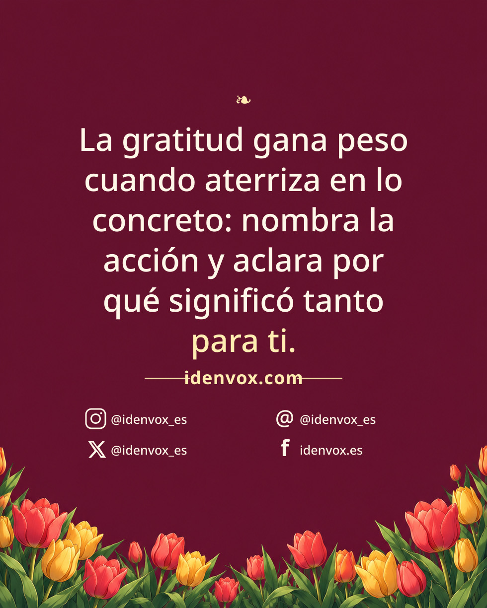 La gratitud gana peso cuando aterriza en lo concreto: nombra la acción y aclara por qué significó tanto para ti.