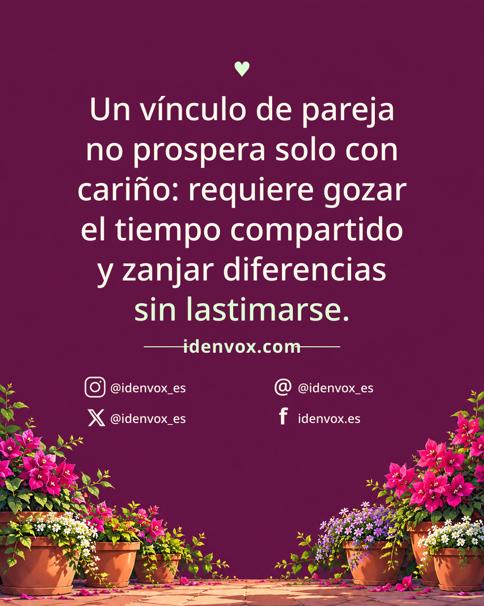 Un vínculo de pareja no prospera solo con cariño: requiere gozar el tiempo compartido y zanjar diferencias sin lastimarse.