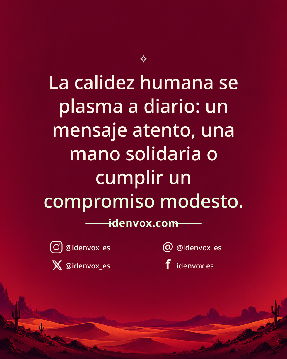 La calidez humana se plasma a diario: un mensaje atento, una mano solidaria o cumplir un compromiso modesto.