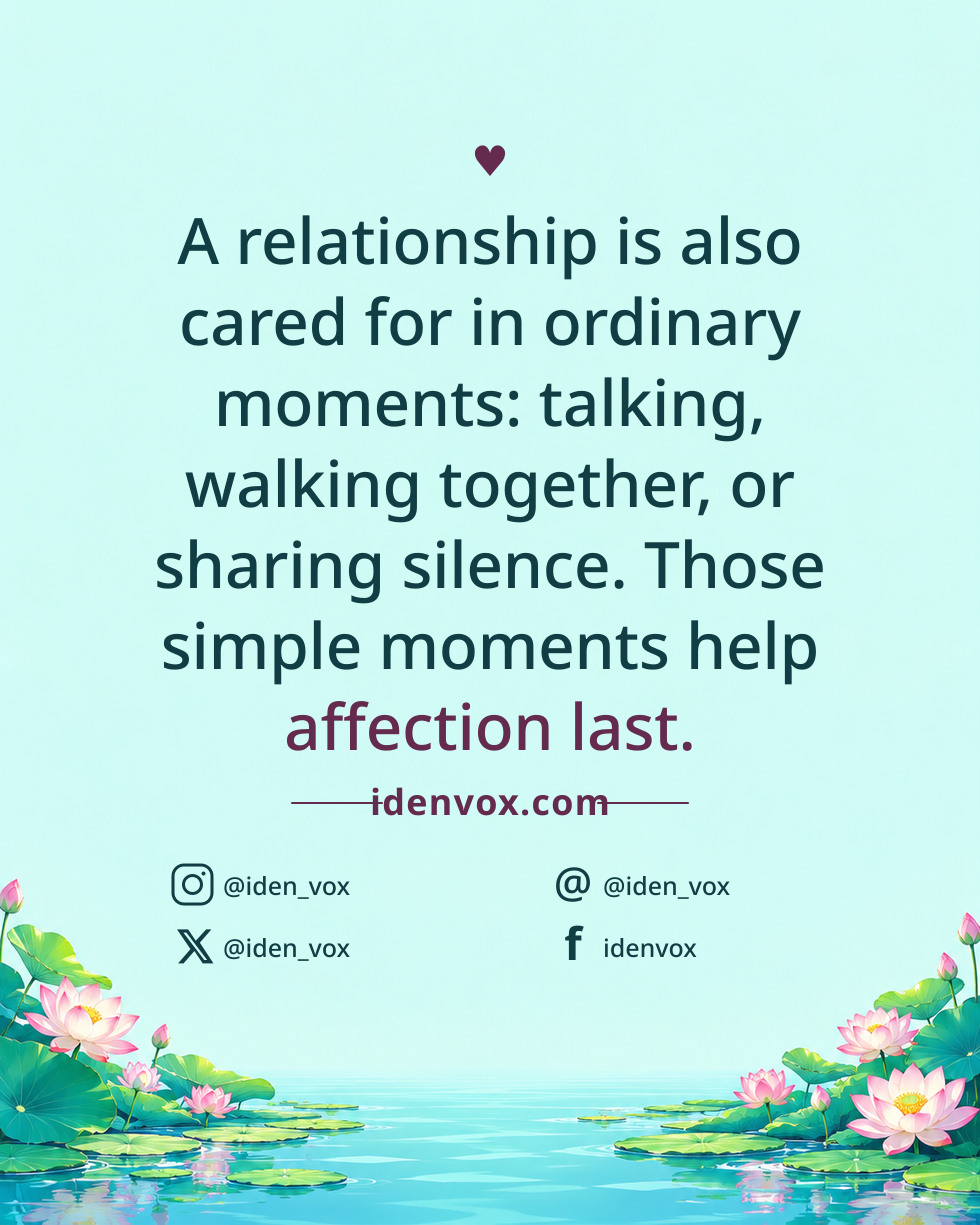 A relationship is also cared for in ordinary moments: talking, walking together, or sharing silence. Those simple moments help affection last.