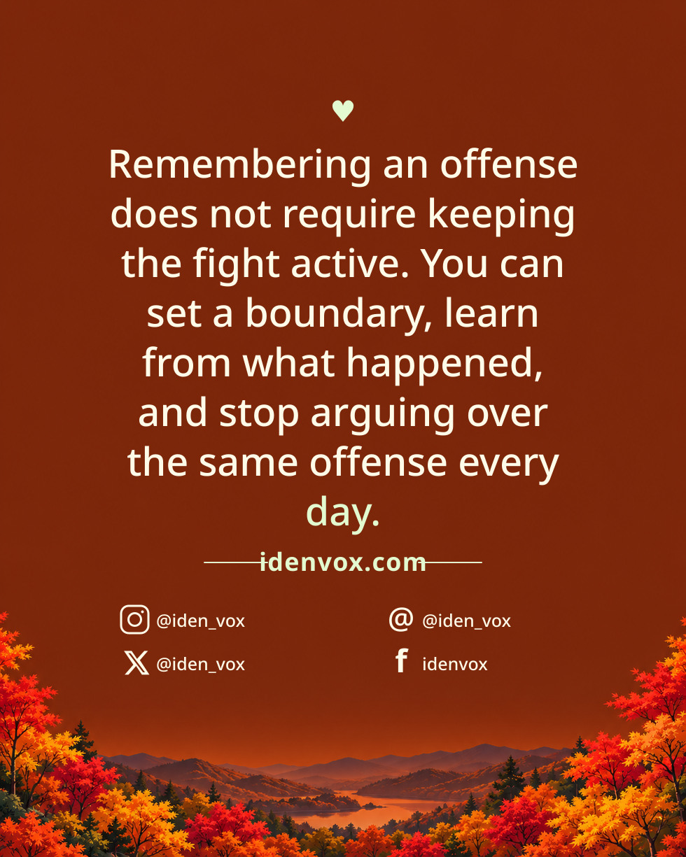 Remembering an offense does not require keeping the fight active. You can set a boundary, learn from what happened, and stop arguing over the same offense every day.