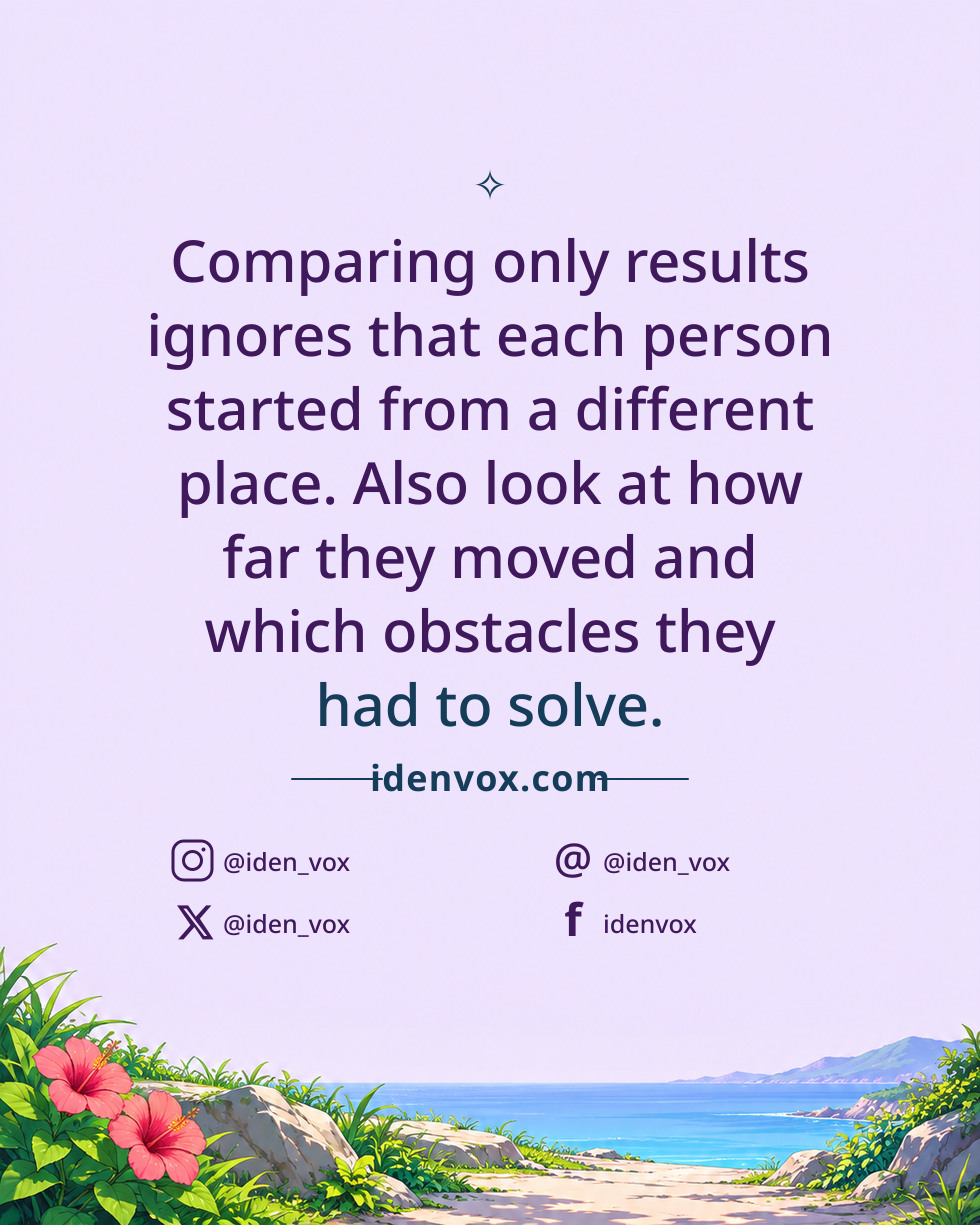Comparing only results ignores that each person started from a different place. Also look at how far they moved and which obstacles they had to solve.