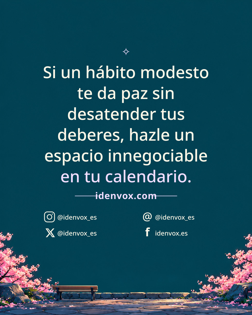 Si un hábito modesto te da paz sin desatender tus deberes, hazle un espacio innegociable en tu calendario.