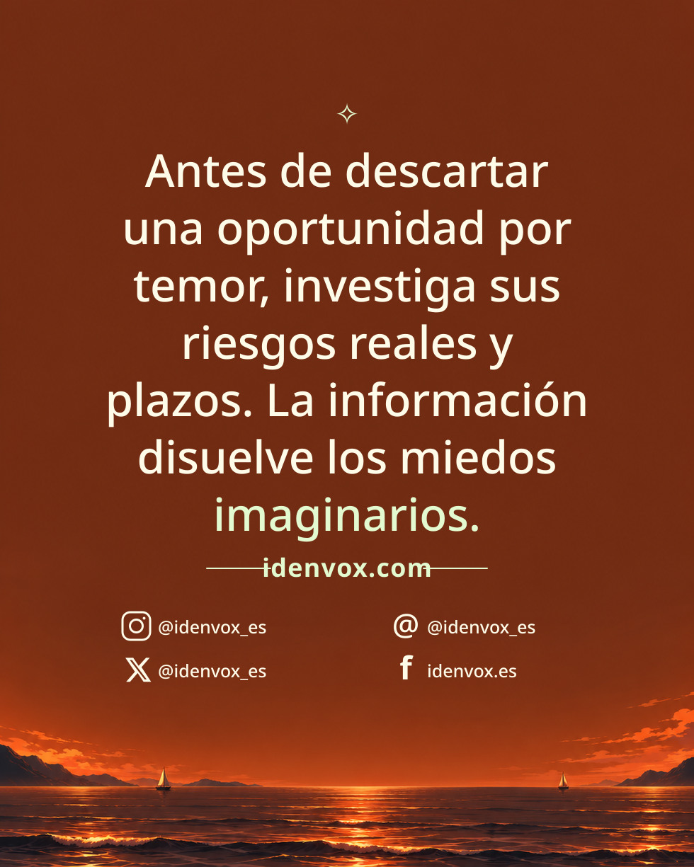 Antes de descartar una oportunidad por temor, investiga sus riesgos reales y plazos. La información disuelve los miedos imaginarios.