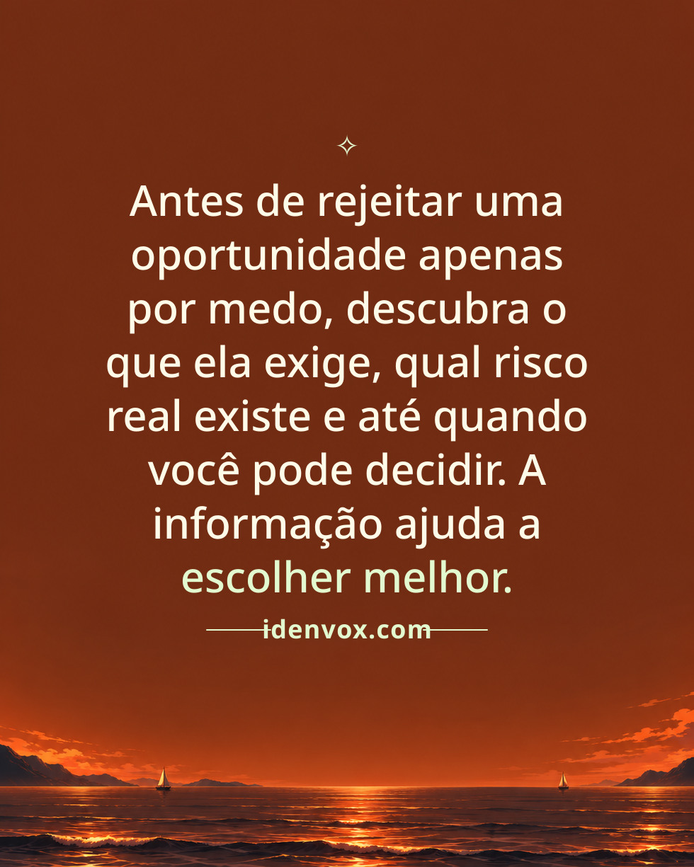 Antes de rejeitar uma oportunidade apenas por medo, descubra o que ela exige, qual risco real existe e até quando você pode decidir. A informação ajuda a escolher melhor.