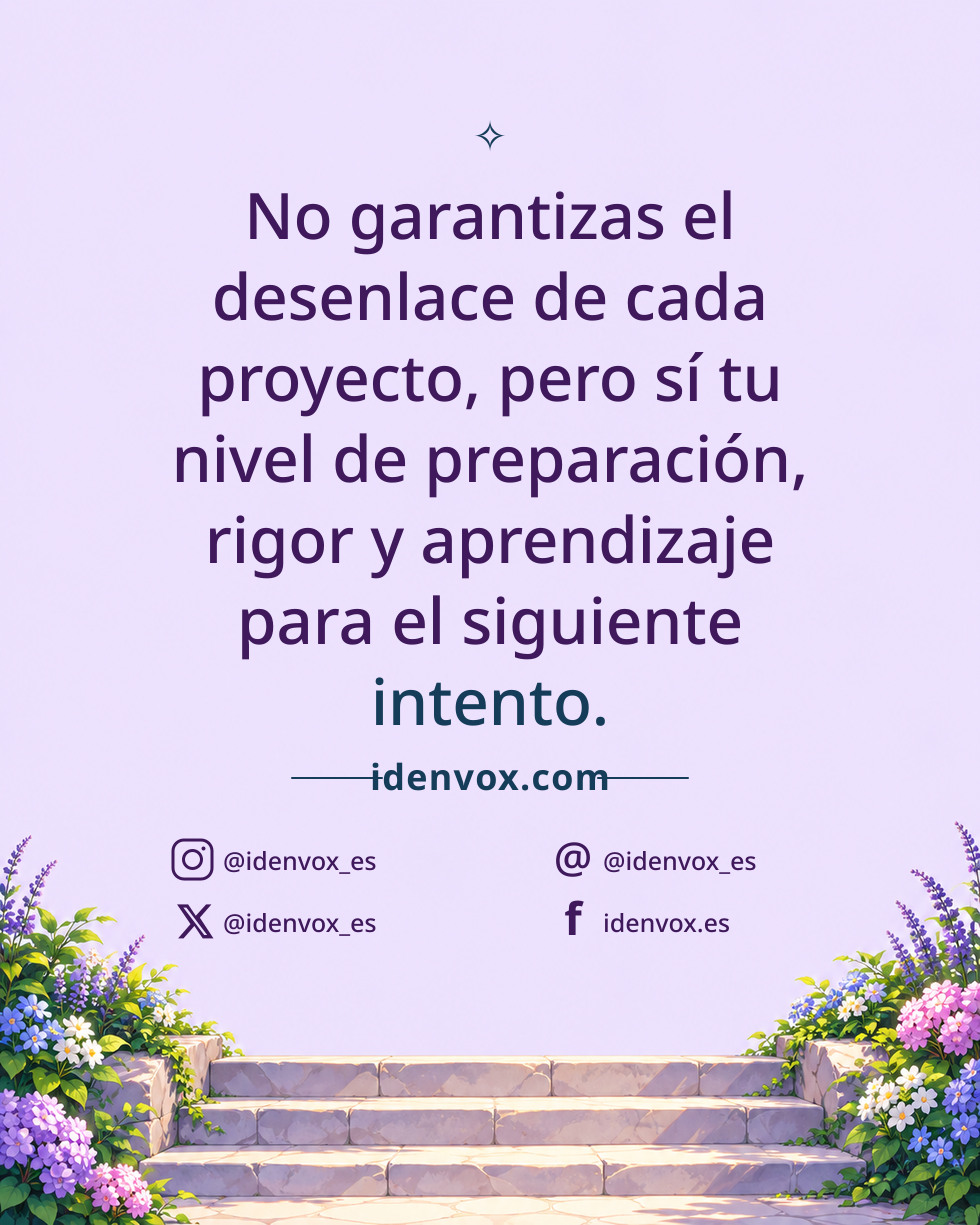 No garantizas el desenlace de cada proyecto, pero sí tu nivel de preparación, rigor y aprendizaje para el siguiente intento.