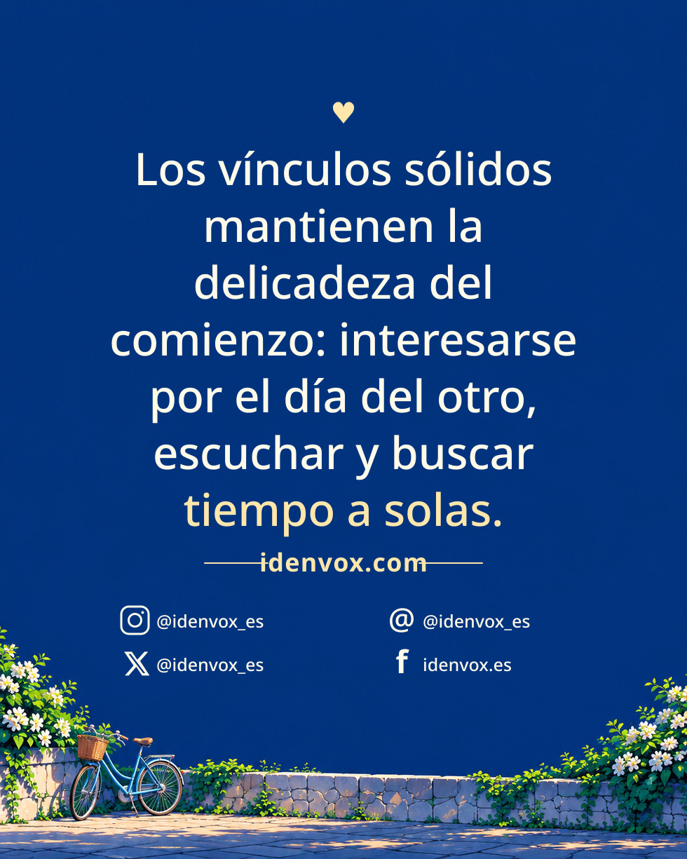 Los vínculos sólidos mantienen la delicadeza del comienzo: interesarse por el día del otro, escuchar y buscar tiempo a solas.