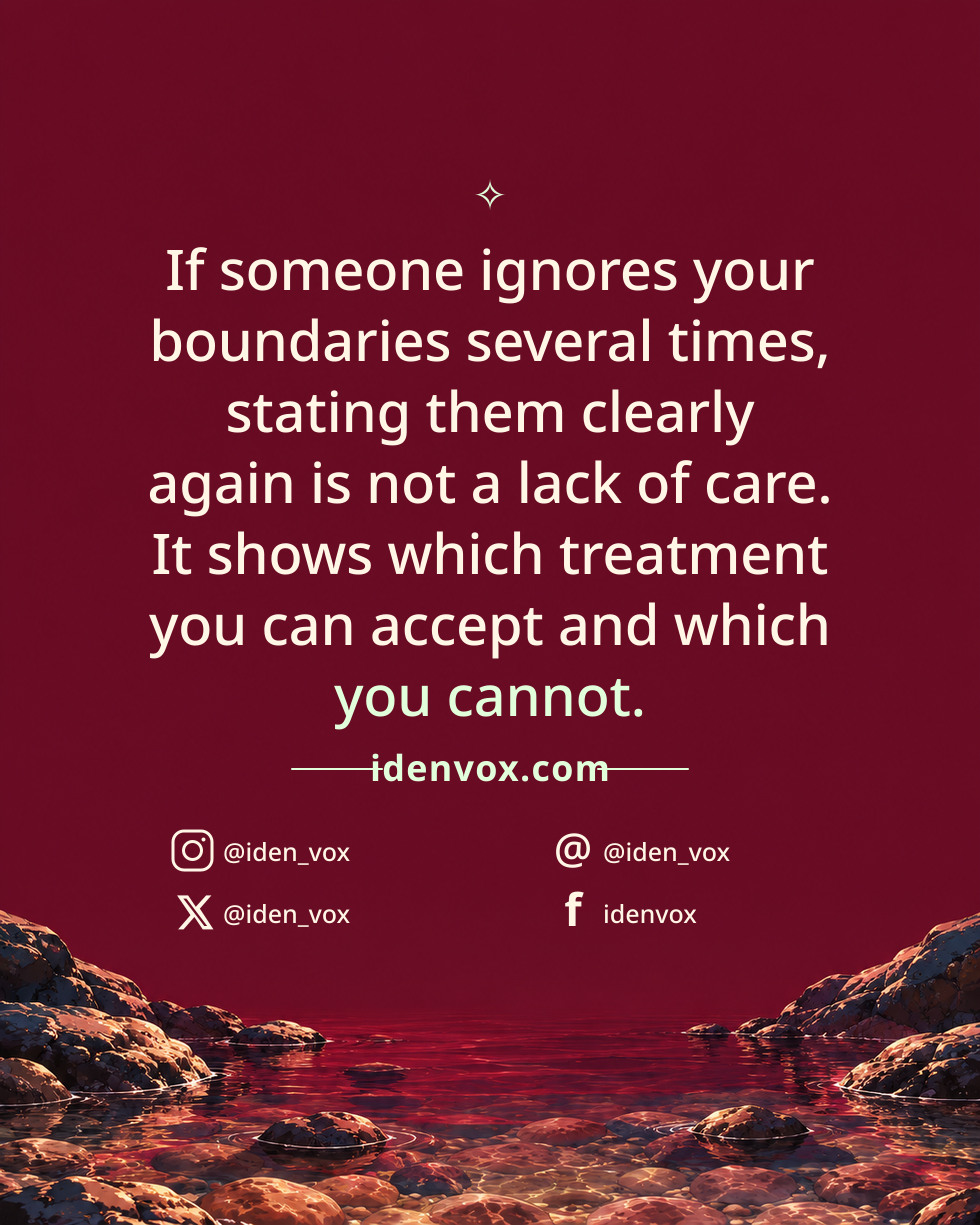If someone ignores your boundaries several times, stating them clearly again is not a lack of care. It shows which treatment you can accept and which you cannot.