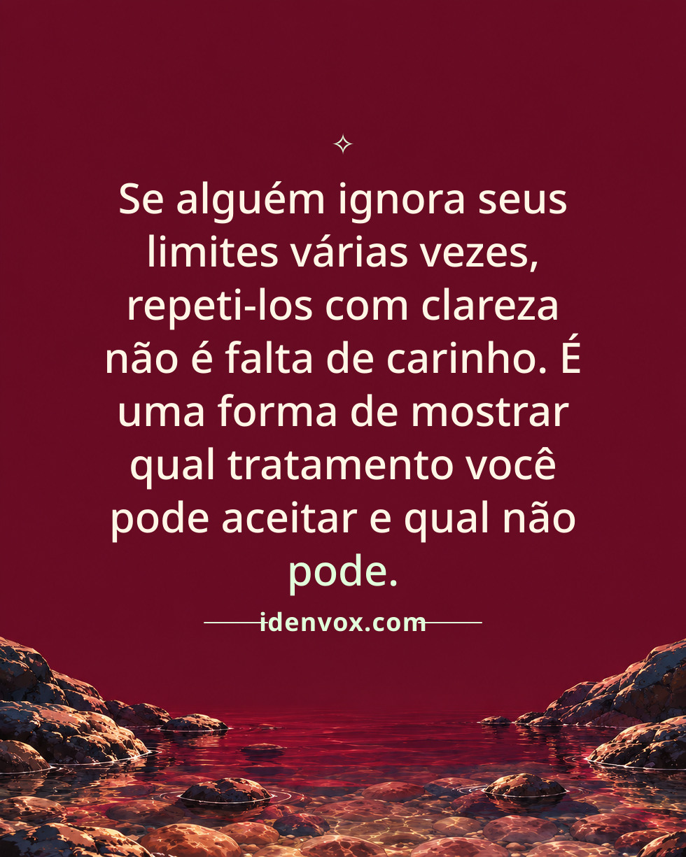 Se alguém ignora seus limites várias vezes, repeti-los com clareza não é falta de carinho. É uma forma de mostrar qual tratamento você pode aceitar e qual não pode.