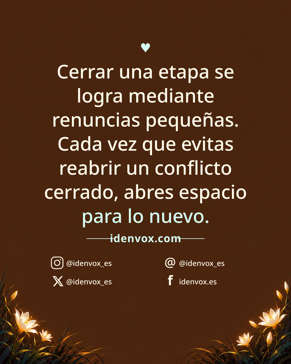 Cerrar una etapa se logra mediante renuncias pequeñas. Cada vez que evitas reabrir un conflicto cerrado, abres espacio para lo nuevo.