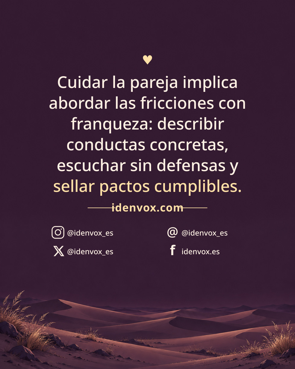 Cuidar la pareja implica abordar las fricciones con franqueza: describir conductas concretas, escuchar sin defensas y sellar pactos cumplibles.
