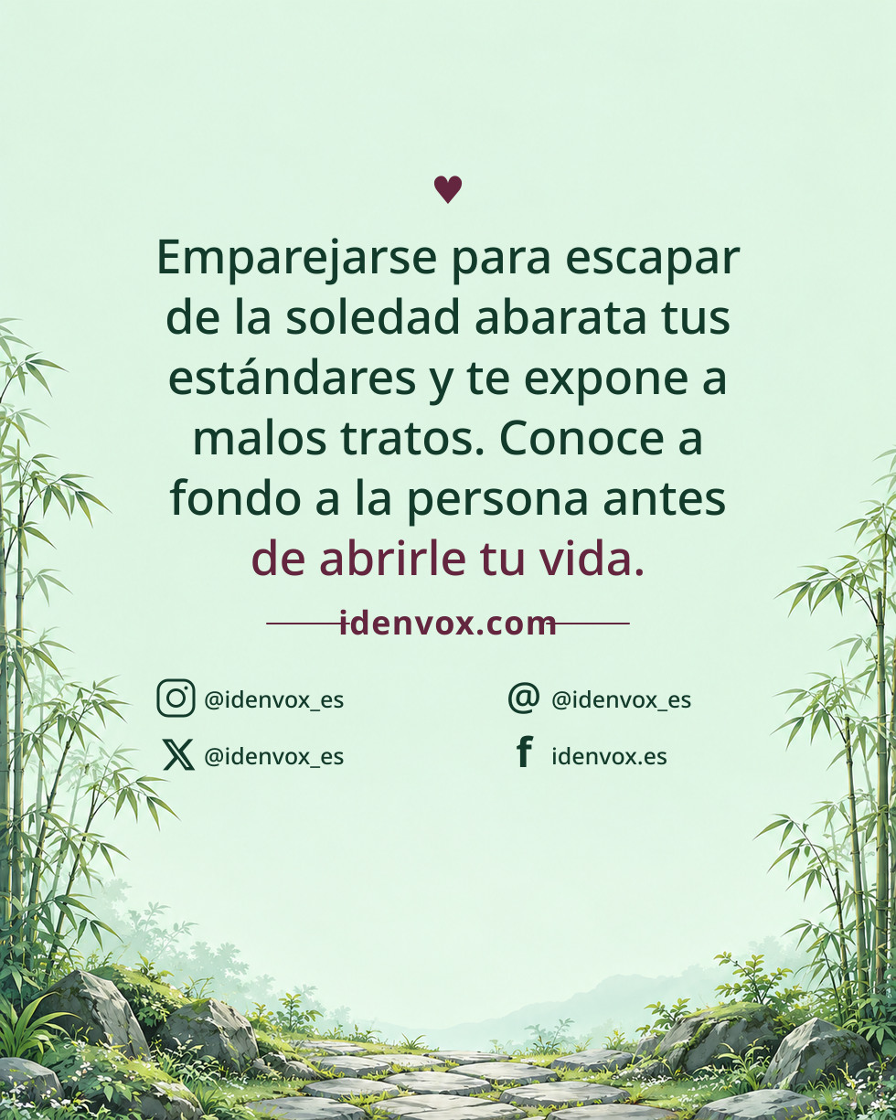Emparejarse para escapar de la soledad abarata tus estándares y te expone a malos tratos. Conoce a fondo a la persona antes de abrirle tu vida.